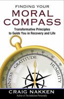 Finding Your Moral Compass: Transformative Principles to Guide You In Recovery and Life 1592858708 Book Cover
