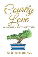 Courtly Love: A Modern Day Fairy Tale 1543402585 Book Cover