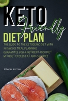 Keto-Friendly Diet Plan: The Guide to Help You to Ensure You Are Eating Nutrient Rich-Foods While Eliminating Calories-Dense Foods That Hold No Nutritio Value. 14 Days Meal Plan with Pictures 1803460415 Book Cover