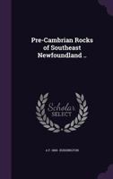 Pre-Cambrian Rocks of Southeast Newfoundland .. 1347559701 Book Cover