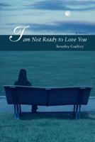 I am Not Ready to Love You 0595446493 Book Cover