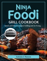 Ninja Foodi Grill Cookbook: Quick and Delicious Indoor Grilling and Air Frying 1804377449 Book Cover