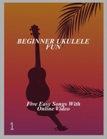 Beginner Ukulele Fun: Five Easy Songs With Online Video B0FMG2X8BF Book Cover