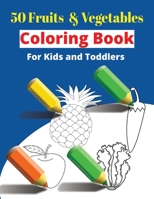 Fruits and Vegetables Coloring Book: 50 Fruits and Vegetables Coloring Pages: Coloring Book For Kids and Toddlers B0CR82MYJQ Book Cover