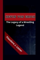 Kevin Von Erich: The Legacy of a Wrestling Legend B0CVH1QPF5 Book Cover
