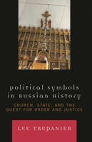Political Symbols in Russian History: Church, State, and the Quest for Order and Justice 0739117890 Book Cover