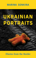 Ukrainian Portraits: Diaries from the Border 177183854X Book Cover