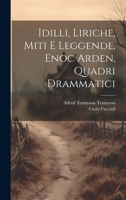 Idilli, Liriche, Miti E Leggende, Enoc Arden, Quadri Drammatici 1020717955 Book Cover