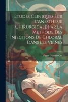 Etudes Cliniques Sur L'anesthesie Chirurgicale Par La Methode Des Injections De Chloral Dans Les Veines (French Edition) 1022470183 Book Cover