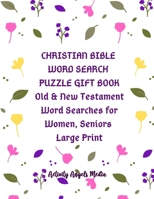 Christian Bible Word Search Puzzle Gift Book Old & New Testament Word Searches for Women, Seniors Large Print: Bible Word Searches Activity Book Gift: ... & Bible Gratitude Pictures & Verses to Color 1700457977 Book Cover