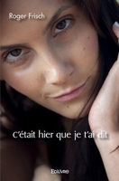C'était hier que je t'ai dit (French Edition) 241451633X Book Cover