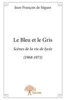 Le Bleu et le Gris: Scènes de la vie de lycée (1968-1971) (French Edition) 2332708170 Book Cover