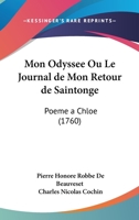 Mon Odyssee Ou Le Journal de Mon Retour de Saintonge: Poeme a Chloe (1760) 1120007577 Book Cover
