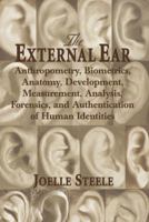 The External Ear: Anthropometry, Biometrics, Anatomy, Development, Measurement, Analysis, Forensics, and Authentication of Human Identities 1940388287 Book Cover