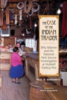 The Case of the Indian Trader: Billy Malone and the National Park Service Investigation at Hubbell Trading Post 0826348602 Book Cover