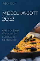 Middelhavsditt 2022: Enkle Og Deire Oppskrifter for Smarte Mennesker 1837890145 Book Cover