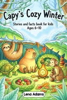 Capy’s Cozy Winter - Stories and facts book for kids Ages 6-10: Discover the world of baby capybaras in 8 fun stories with real facts at the end of each chapter for kids ages 6 to 10 - book 7 B0FMQ4YJ8C Book Cover