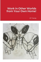 Work in Other Worlds from Your Own Home! 1716938023 Book Cover