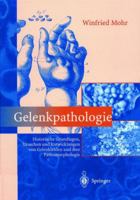 Gelenkpathologie: Historische Grundlagen, Ursachen Und Entwicklungen Von Gelenkleiden Und Ihre Pathomorphologie 3642630154 Book Cover