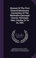 Hymnal of the First General Missionary Convention of the Methodist Episcopal Church: Cleveland, Ohio, October 21 to 24, 1902 1354454340 Book Cover