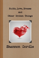 Faith, Love, Dreams, And Other Broken Things 0359869815 Book Cover