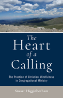 The Heart of a Calling: The Practice of Christian Mindfulness in Congregational Ministry 0824597036 Book Cover