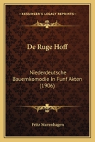 De Ruge Hoff: Niederdeutsche Bauernkomodie In Funf Akten (1906) 1160410674 Book Cover