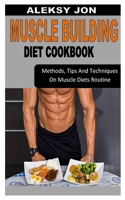 Muscle Building Diet Cookbook: Methods, Tips And Techniques On Muscle Diets Routine B0B92L1L6W Book Cover