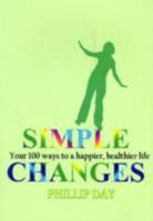 Simple Changes: Your 100 ways to a happier,healthier life 1904015204 Book Cover