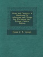 Glues and Cements: A Handbook on Adhesives and Fillings for Workshop Use 1241261121 Book Cover
