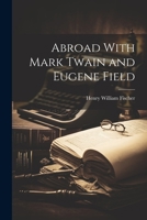 Abroad With Mark Twain and Eugene Field 1022106953 Book Cover