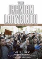 The Iranian Labyrinth: Journeys Through Theocratic Iran and Its Furies 1560257164 Book Cover