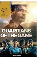 Guardians of the Game - Players in the Shadows B0H1XLRDJG Book Cover