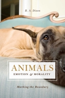 Animals, Emotion, & Morality: Marking the Boundary 1591026296 Book Cover