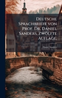 Deutsche Sprachbriefe von Prof. Dr. Daniel Sanders, Zwölfte Auflage. (German Edition) 1024521648 Book Cover