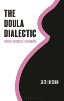 The Doula Dialectic: Feminist Rhetorics for Childbirth 1666955337 Book Cover