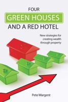 Four Green Houses and a Red Hotel: New Strategies for Creating Wealth Through Property 1922132381 Book Cover