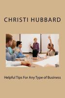 Helpful Tips for Any Type of Business 1500129291 Book Cover
