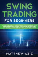 Swing Trading for Beginners: A Guide to Master the Best Techniques to Start Making Profits Investing in Financial Market. Tools, Secrets, Strategies and Psychology you Need to Know about Stock Market 1801886342 Book Cover