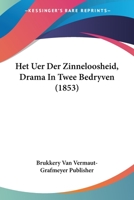 Het Uer Der Zinneloosheid, Drama In Twee Bedryven (1853) 1161197060 Book Cover