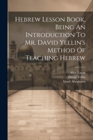 Hebrew Lesson Book, Being An Introduction To Mr. David Yellin's Method Of Teaching Hebrew 1274757649 Book Cover