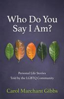 Who Do You Say I Am?: Personal Life Stories Told by the LGBTQ Community 1732071500 Book Cover