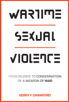 Wartime Sexual Violence: From Silence to Condemnation of a Weapon of War 1626164657 Book Cover