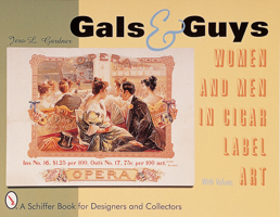 Gals & Guys: Women and Men in Cigar Box Label Art (Schiffer Book for Collectors and Designers.) 0764308017 Book Cover