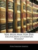 Was Muss Man Von Der Deutschen Litteratur Wissen? 1141297825 Book Cover