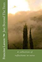 Just Beyond The Trees: A Collection of Reflections in Verse 1501043641 Book Cover