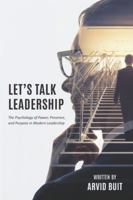 Let's Talk Leadership: The Psychology of Power, Presence, and Purpose in Modern Leadership 9083628108 Book Cover