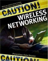 Caution! Wireless Networking: Preventing a Data Disaster 076457213X Book Cover