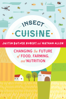 Insect Cuisine: Changing the Future of Food, Farming, and Nutrition 1623174031 Book Cover