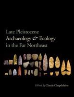 Late Pleistocene Archaeology and Ecology in the Far Northeast 1603447903 Book Cover